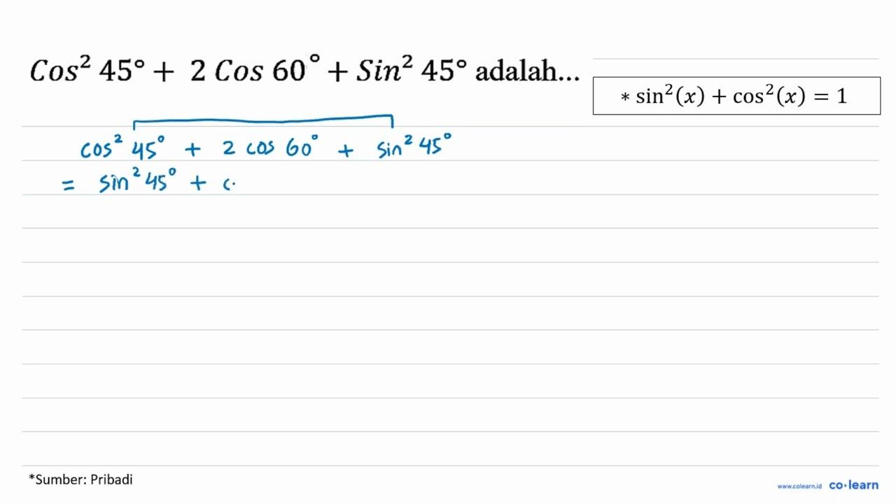 Cos^2 45 + 2 Cos 60^2 + Sin^2 45 adalah...