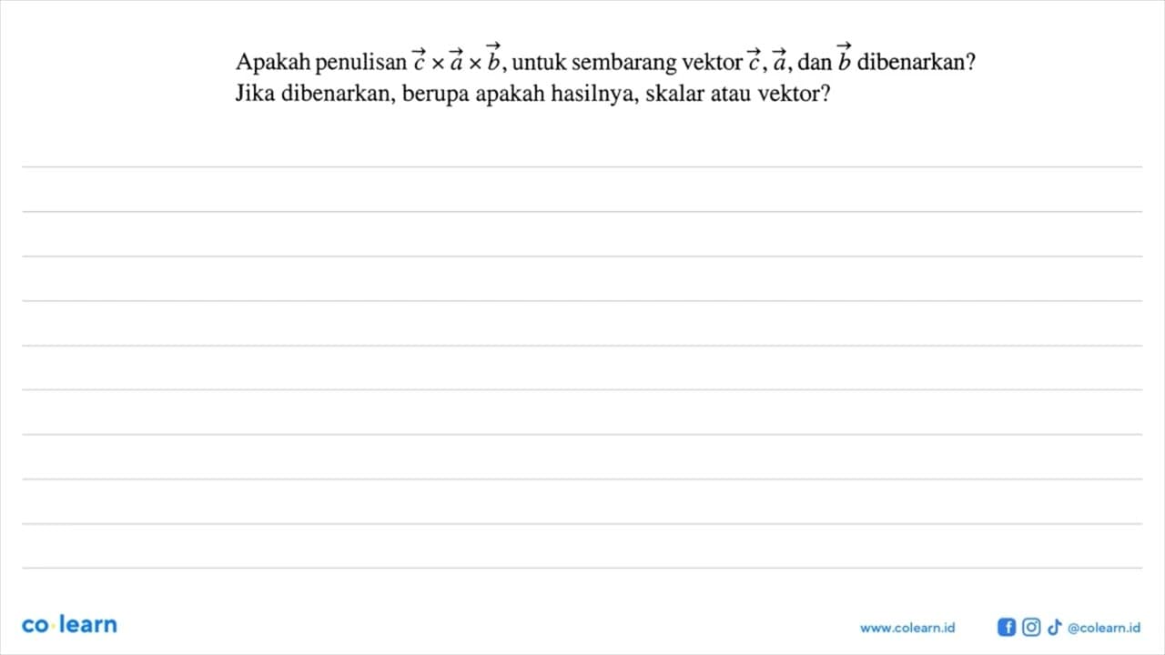 Apakah penulisan c x a x b , untuk sembarang vektor c, a ,