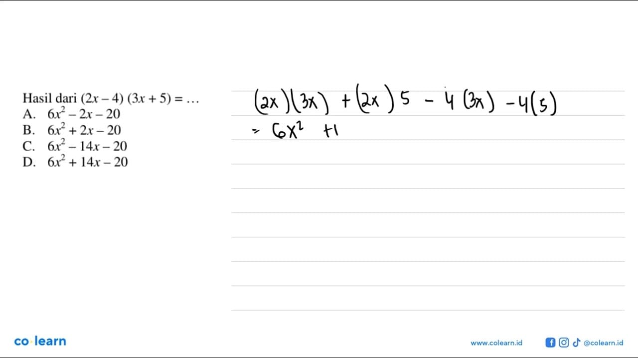 Hasil dari (2x 4) (3x +5) = A 6x^2 - 2x - 20 B. 6x^2 + 2x -