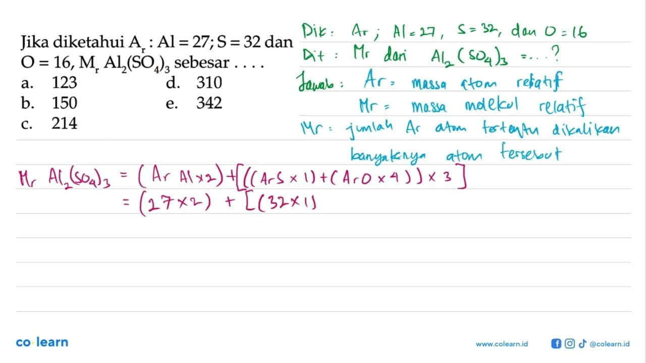 Jika diketahui Ar: Al=27; S=32 dan O=16, Mr Al2(SO4)3