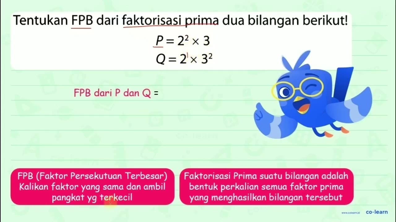 Tentukan FPB dari faktorisasi prima dua bilangan berikut!