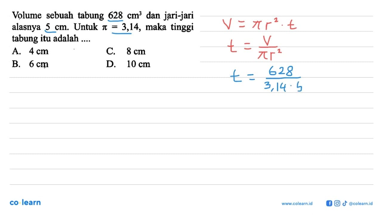 Volume sebuah tabung 628 cm^3 dan jari-jari alasnya 5 cm.