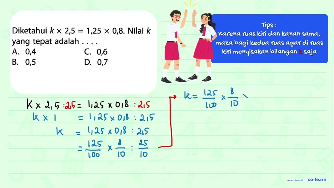 Diketahui k x 2,5 = 1,25 x 0,8. Nilai k yang tepat adalah