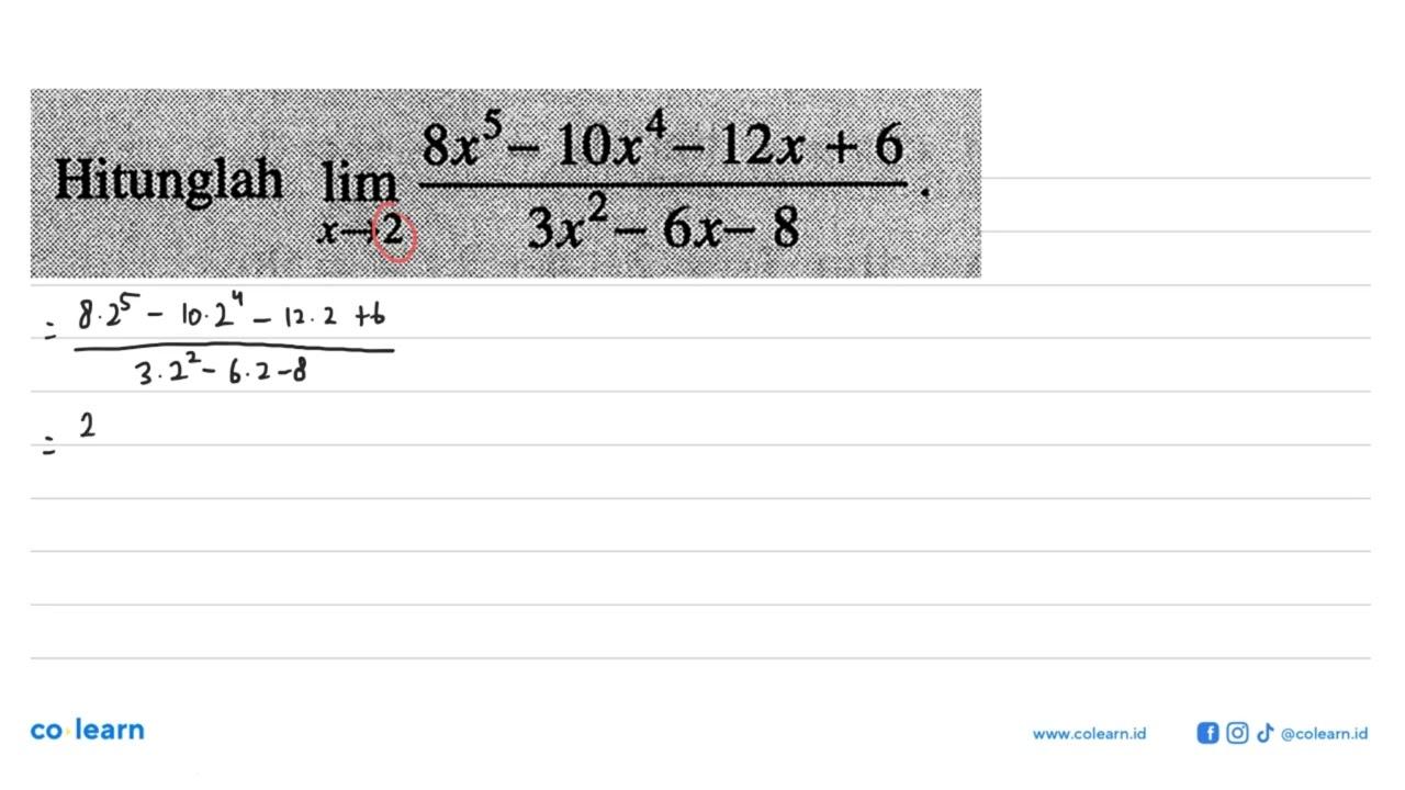 Hitunglah lim x ->2 (8x^5-10x^4-12x+6)/(3x^2-6 x-8)