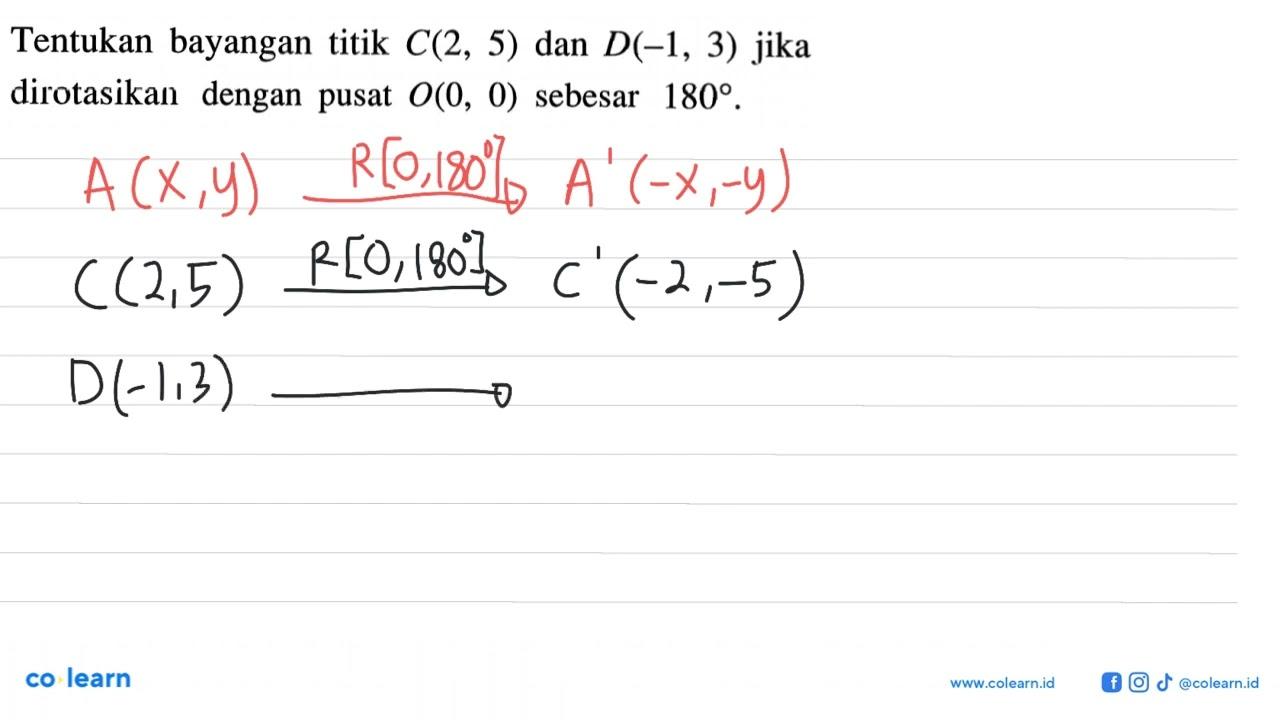 Tentukan bayangan titik C(2,5) dan D(-1,3) jika dirotasikan