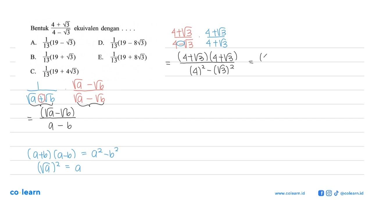 Bentuk (4 + akar(3))/(4 - akar(3)) ekuivalen dengan...