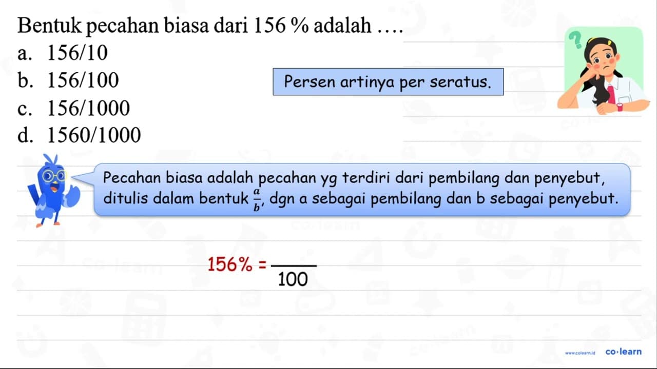 Bentuk pecahan biasa dari 156 % adalah a. 156 / 10 b. 156 /