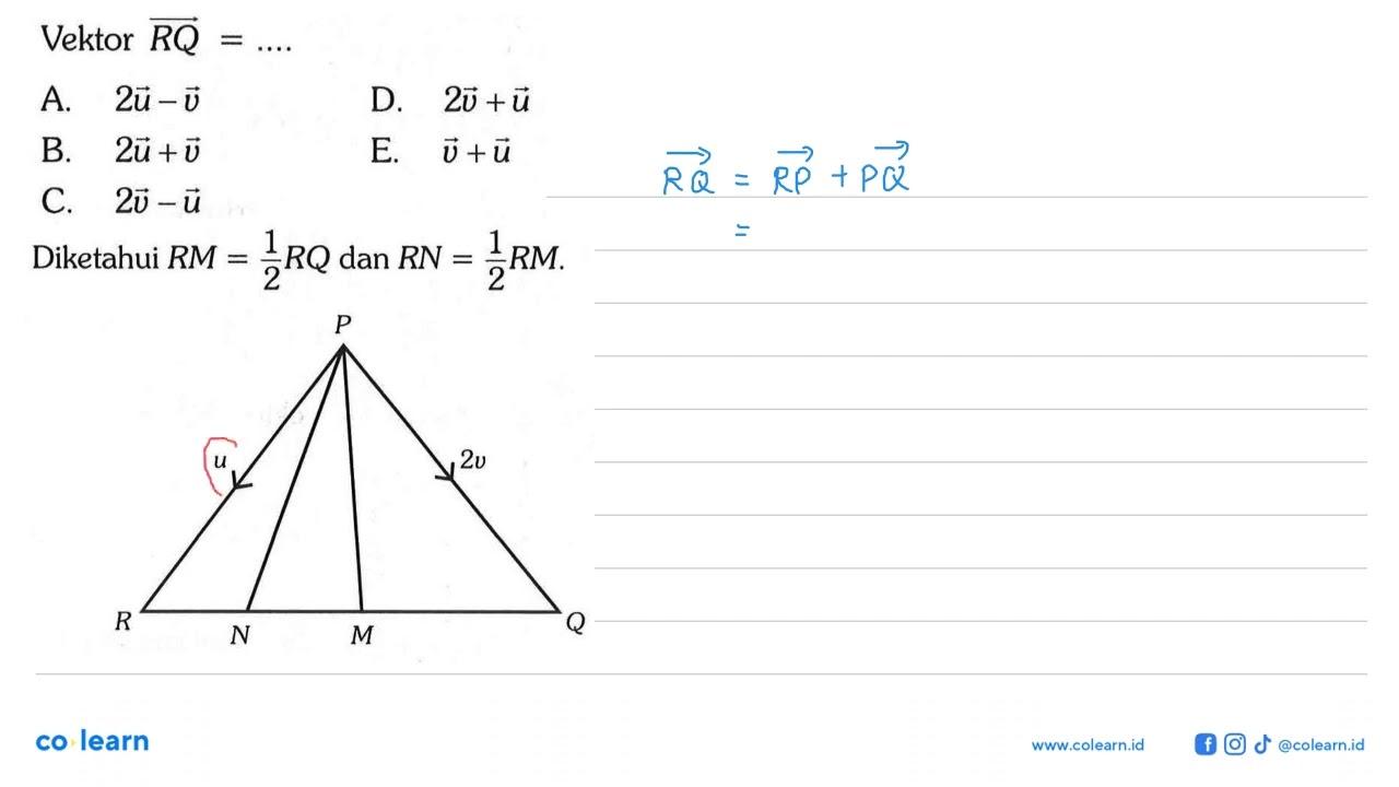 Diketahui RM=1/2 RQ dan RN=1/2 RM. P u R N M Q 2v Vektor