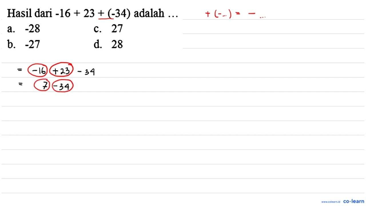 Hasil dari -16+23+(-34) adalah ... a. -28 c. 27 b. -27 d.