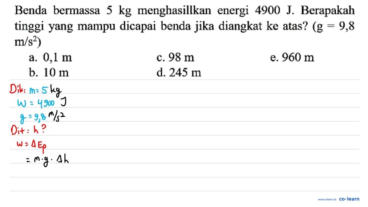 Benda bermassa 5 kg menghasillkan energi 4900 ~J .