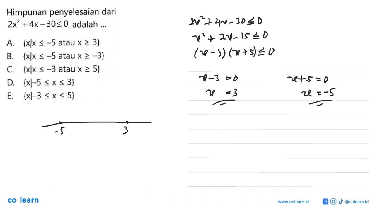 Himpunan penyelesaian dari 2x^2+4x-30<=0 adalah ...