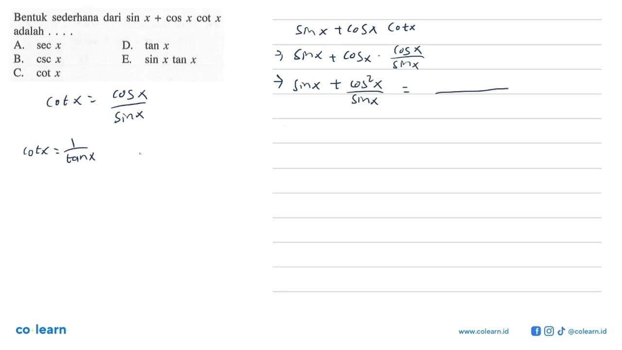 Bentuk sederhana dari sin x+cos x cot x adalah ....