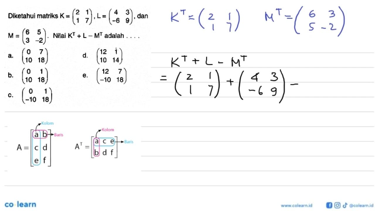 Diketahui matriks K = (2 1 1 7), L(4 3 -6 9) dan M =(6 5 3