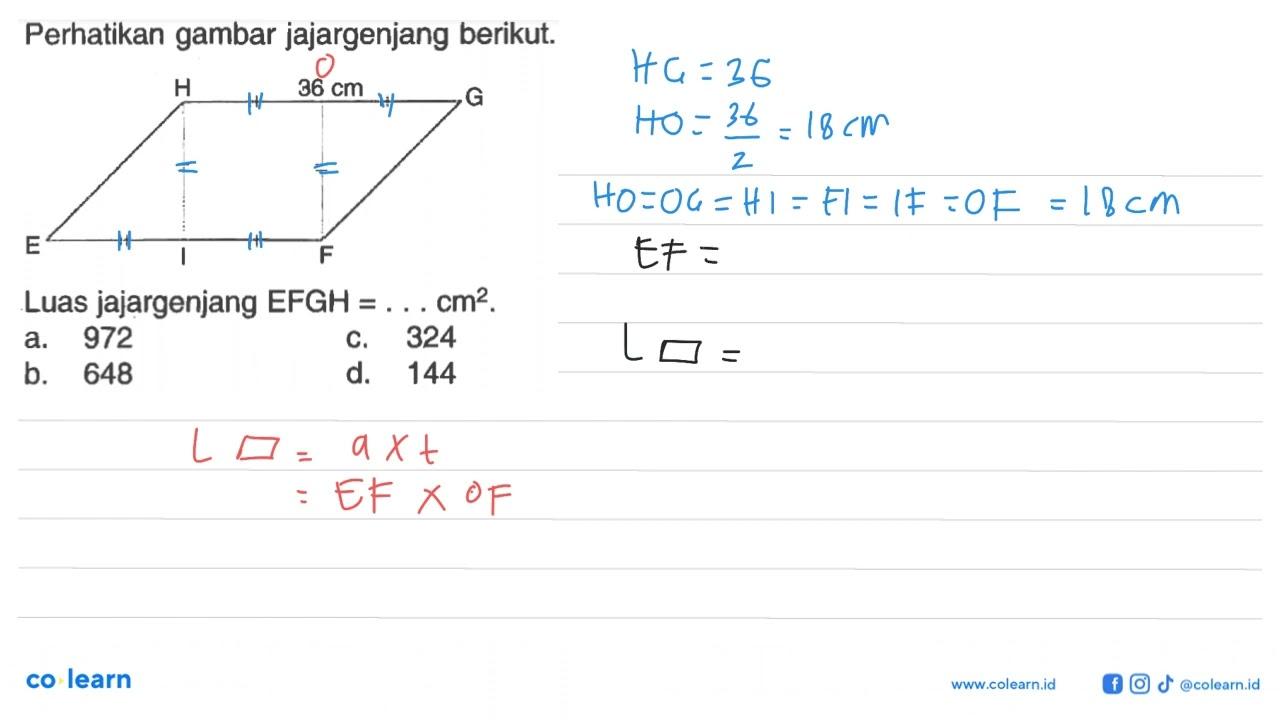 Perhatikan gambar jajargenjang berikut. H 36 cm G E I FLuas