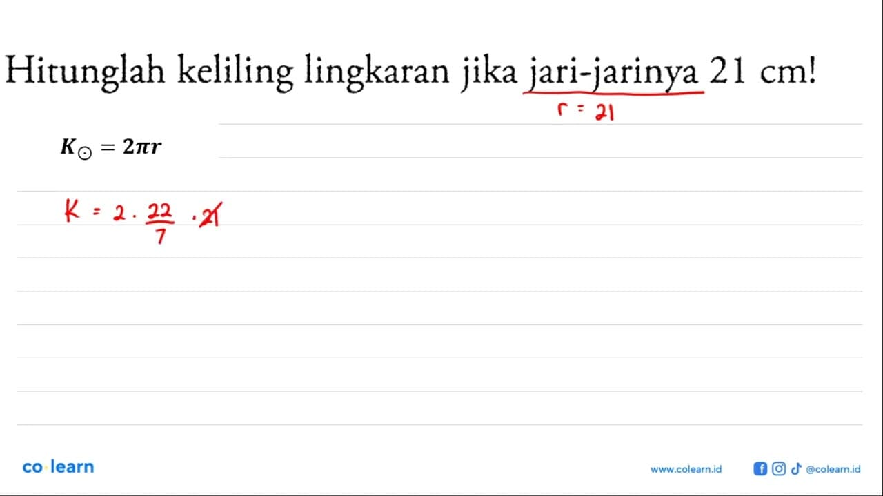 Hitunglah keliling lingkaran jika jari-jarinya 21 cm!