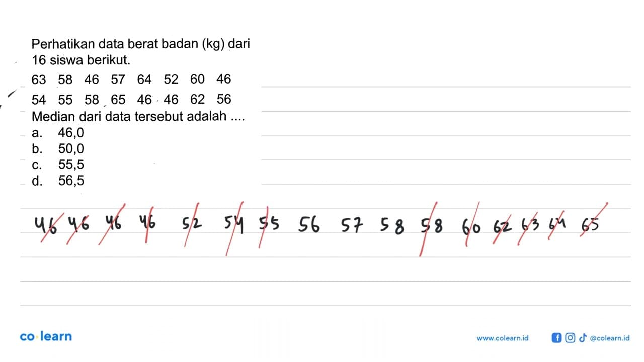 Perhatikan data berat badan (kg) dari 16 siswa berikut.63