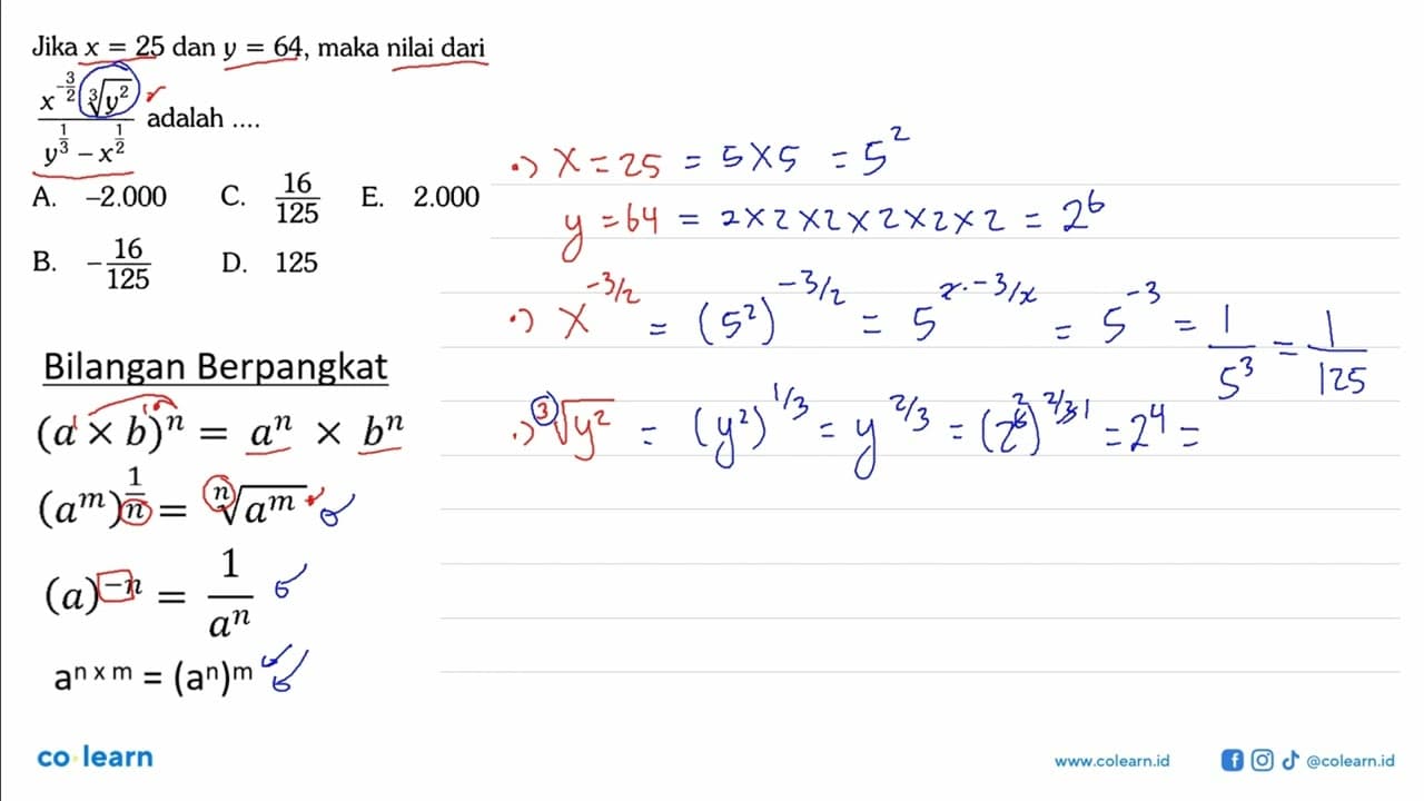 Jika x=25 dan y=64, maka nilai dari (x^- 3/2 y^2/3)