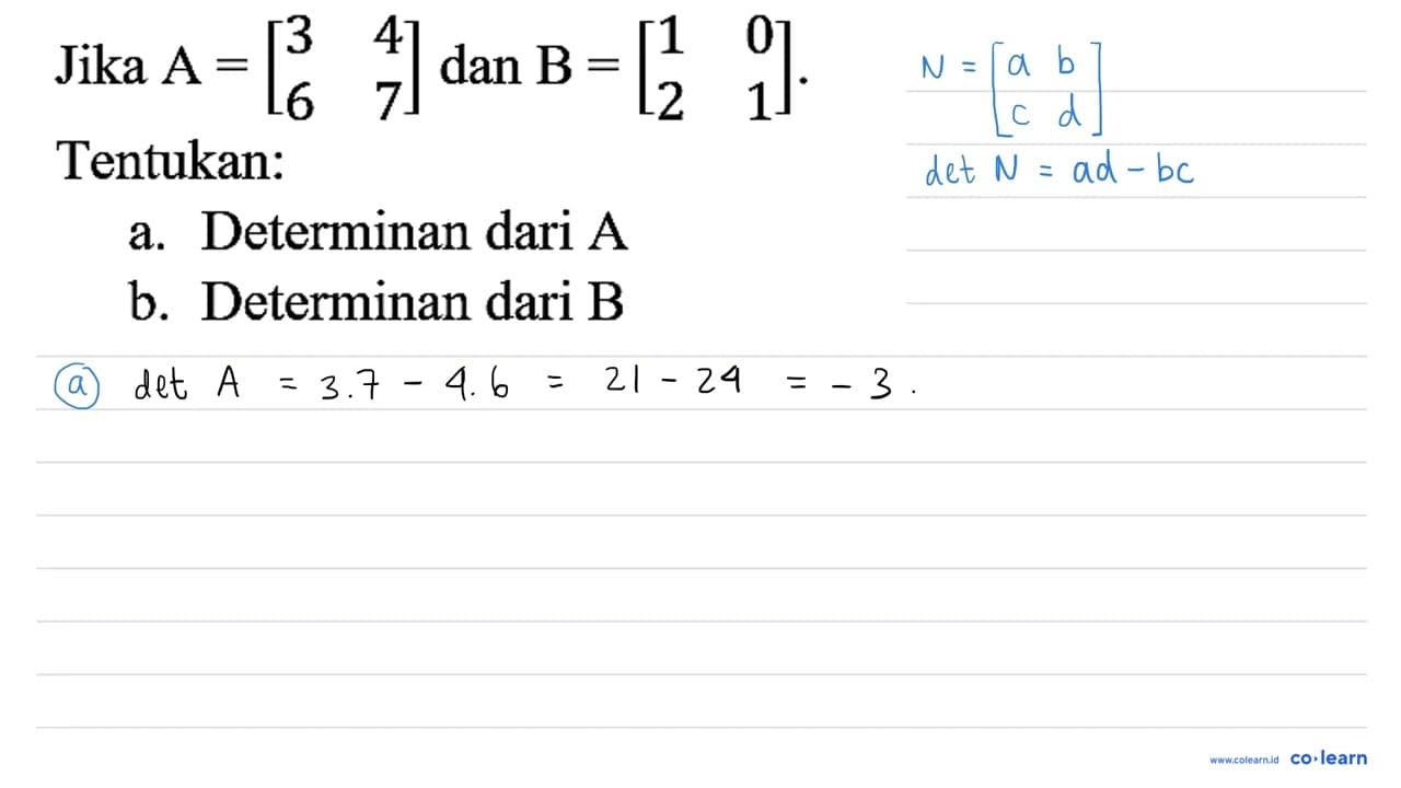 Jika A=[3 4 6 7] dan B=[1 0 2 1] Tentukan: a. Determinan