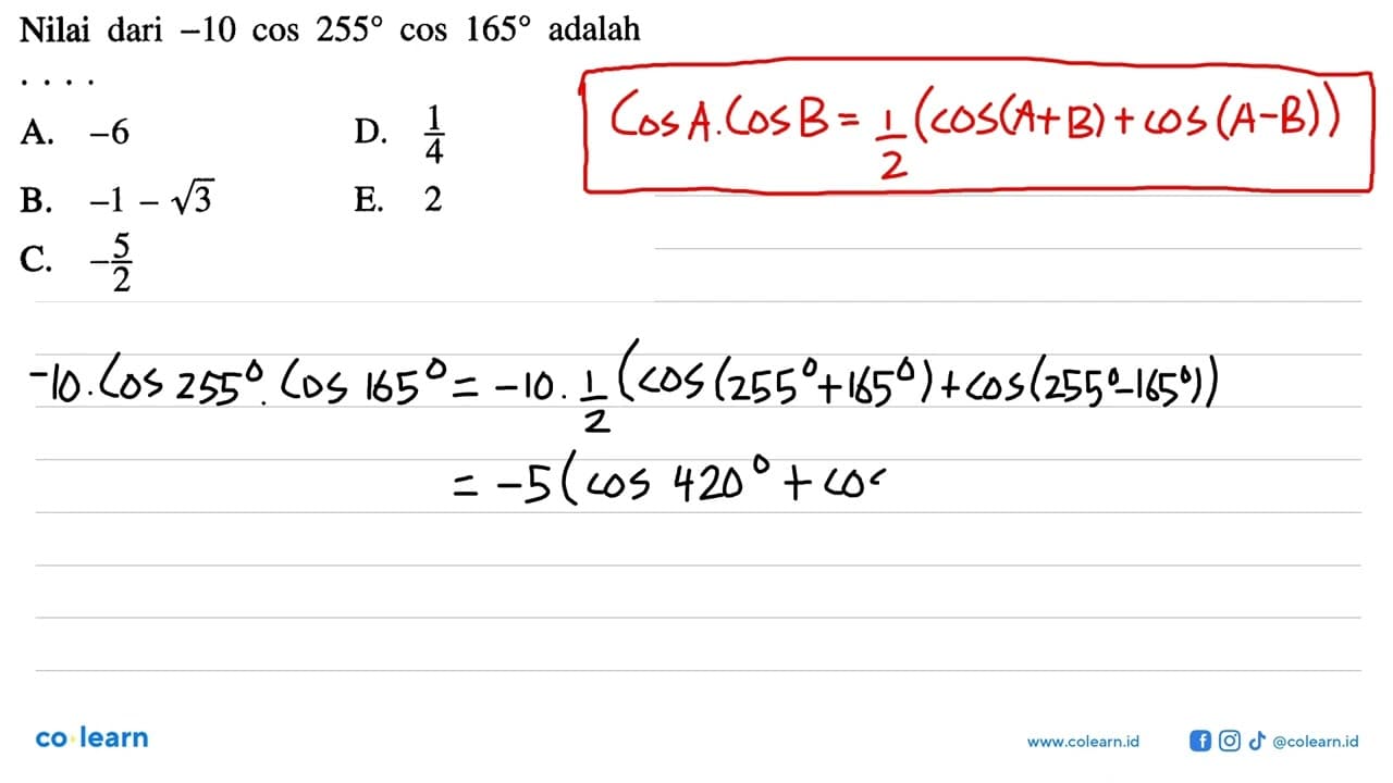 Nilai dari -10 cos255 cos165 adalah . . . .