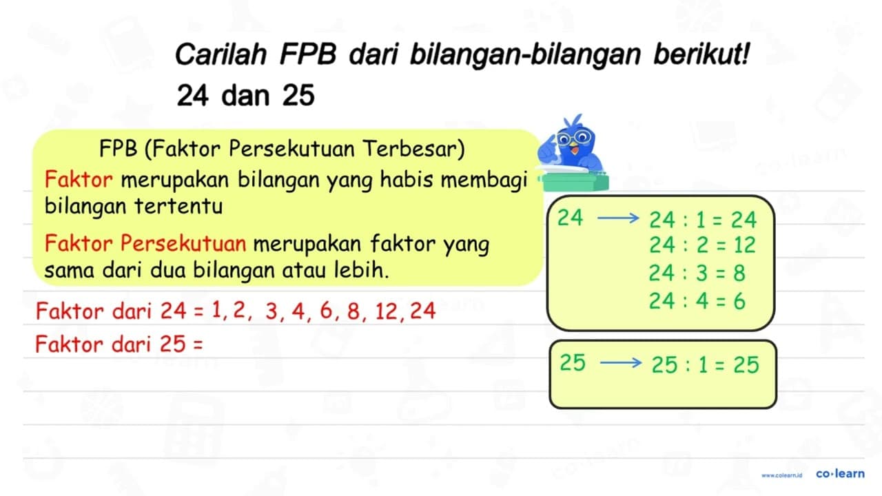 Carilah FPB dari bilangan-bilangan berikut! 24 dan 25