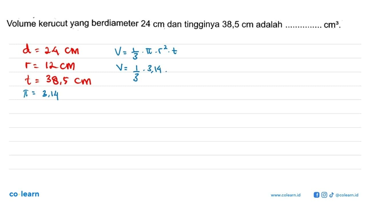 Volume kerucut yang berdiameter 24 cm dan tingginya 38,5 cm