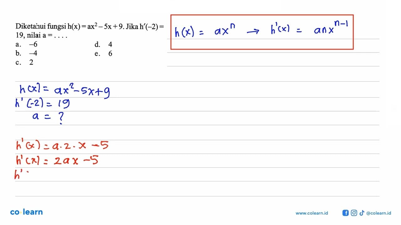 Diketahui fungsi h(x)=ax^2-5x+9 . Jika h'(-2)= 19, nilai