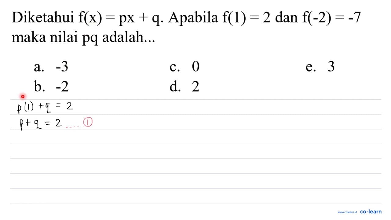 Diketahui f(x)=p x+q . Apabila f(1)=2 dan f(-2)=-7 maka