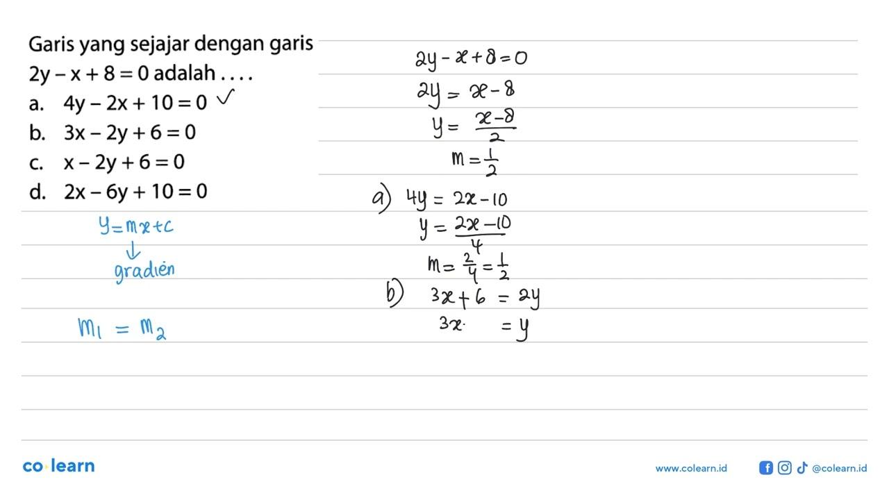 Garis yang sejajar dengan garis 2y-x+8=0 adalah ....