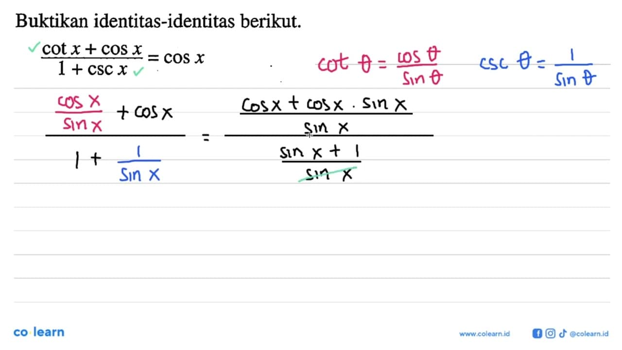 Buktikan identitas-identitas berikut. (cot x+cos x)/(1+csc