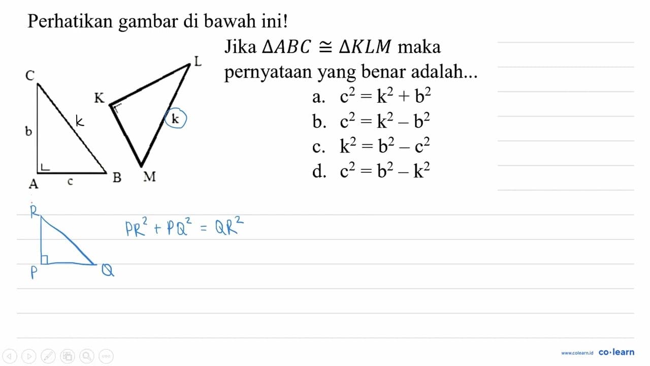 Perhatikan gambar di bawah ini! C b A c B L K k M Jika