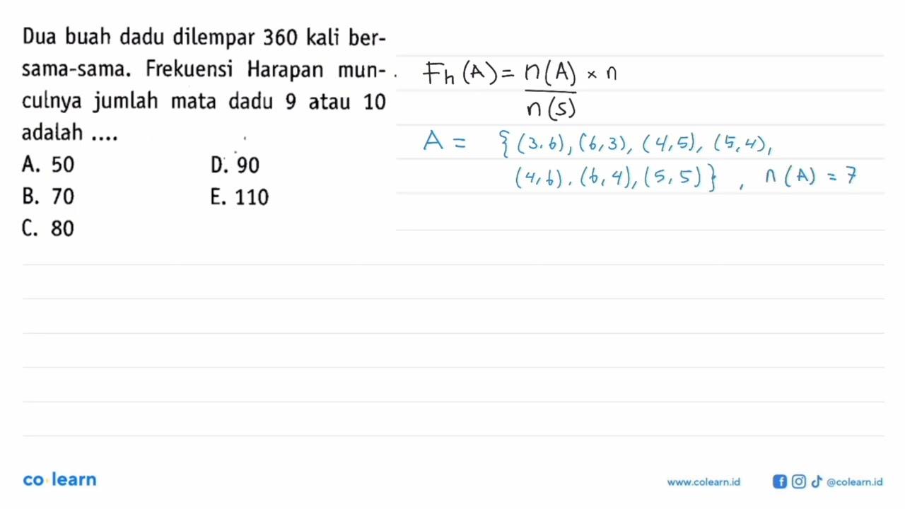 Dua buah dadu dilempar 360 kali bersama-sama. Frekuensi