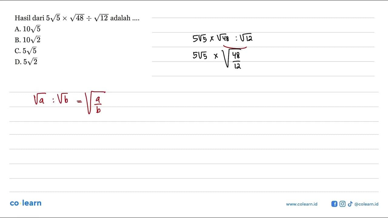 Hasil dari 5 5^1/2 x 48^1/2 : 12^1/2 adalah A. 10 5^1/2