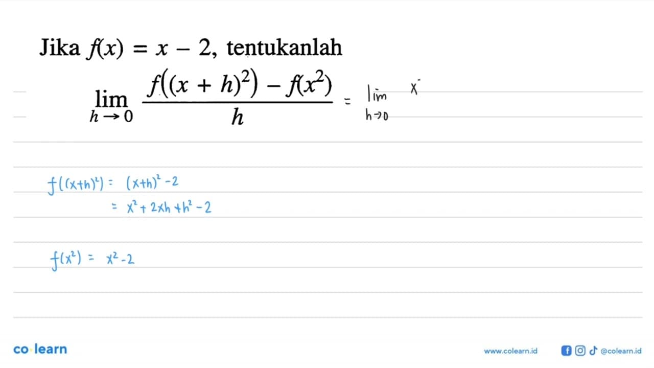 Jika f(x)=x-2, tentukanlahlimit h -> 0 f((x+h)^2)-f(x^2)/h