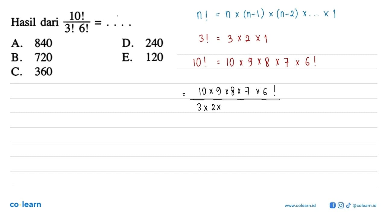 Hasil dari 10!/(3!6!)=....