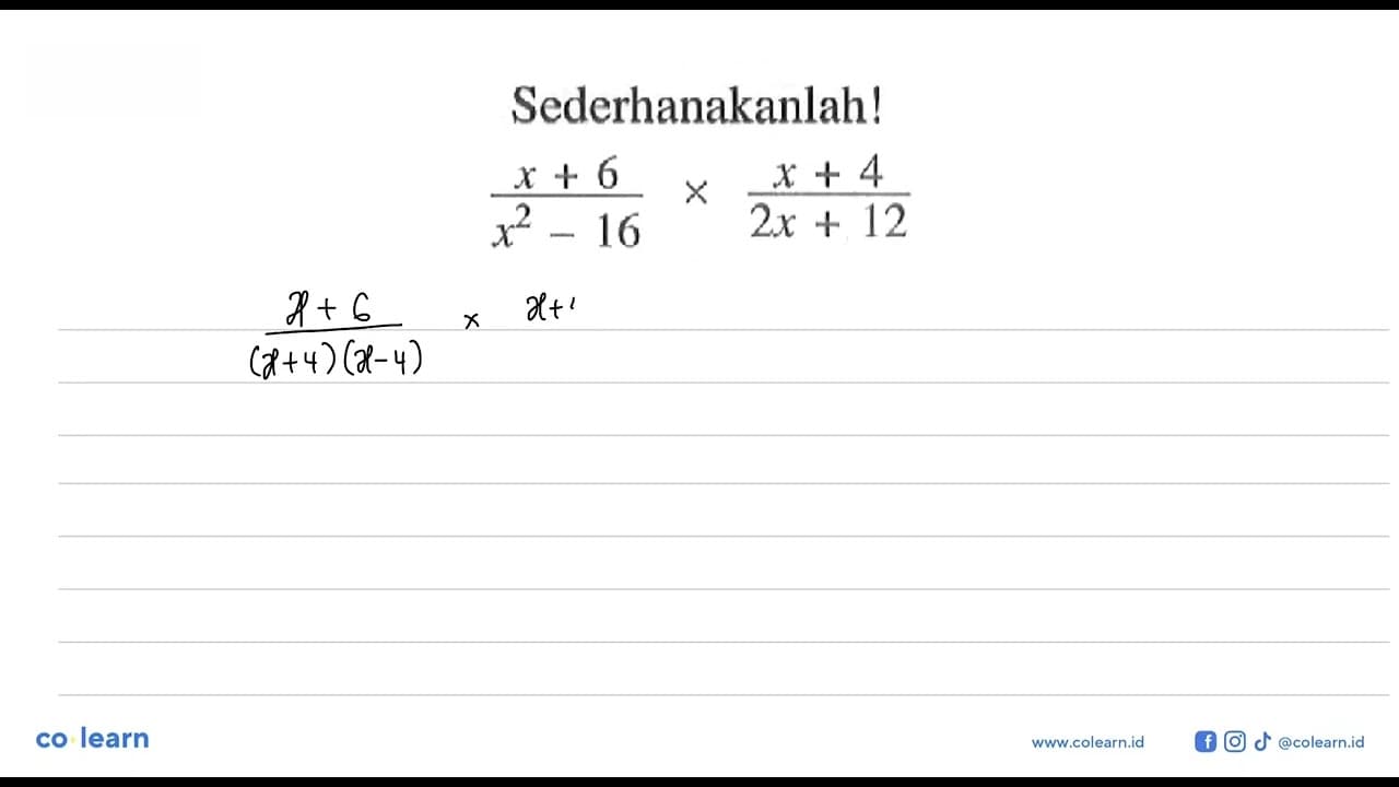 Sederhanakanlah! (x + 6)/(x^2 - 16) x (x + 4)/(2x + 12)