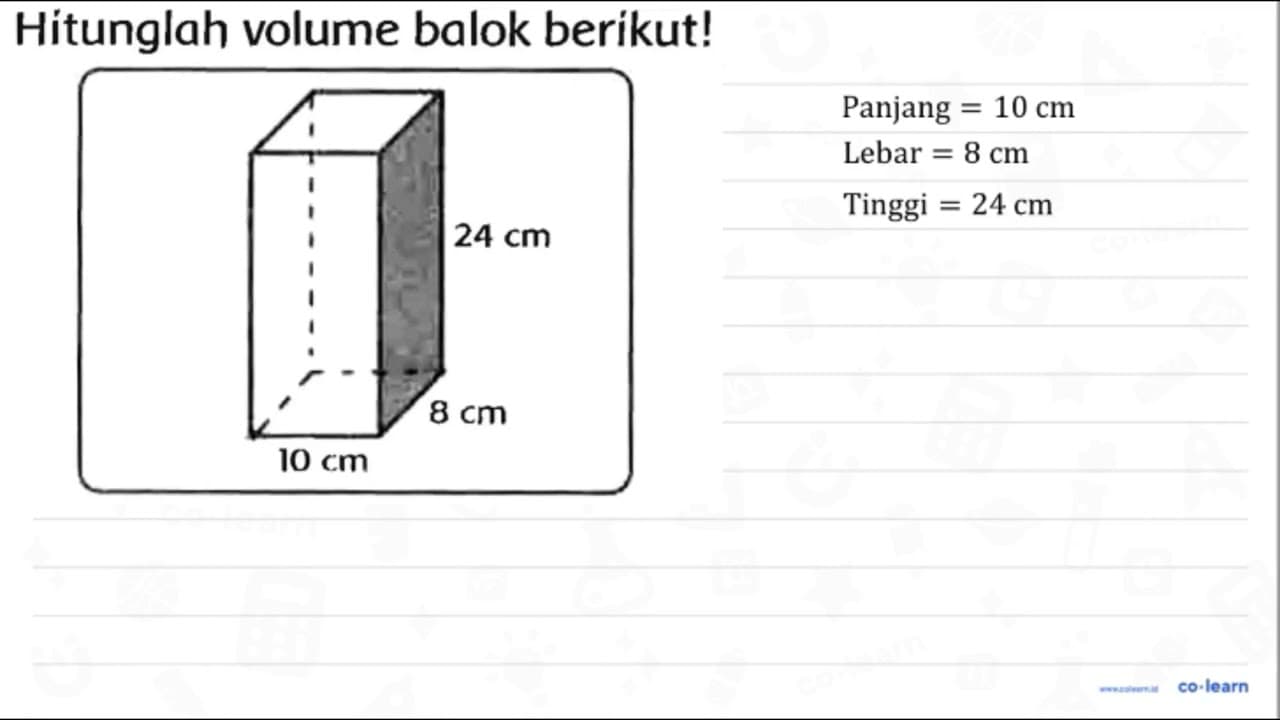 Hitunglah volume balok berikut! 24 cm 10 cm 8 cm