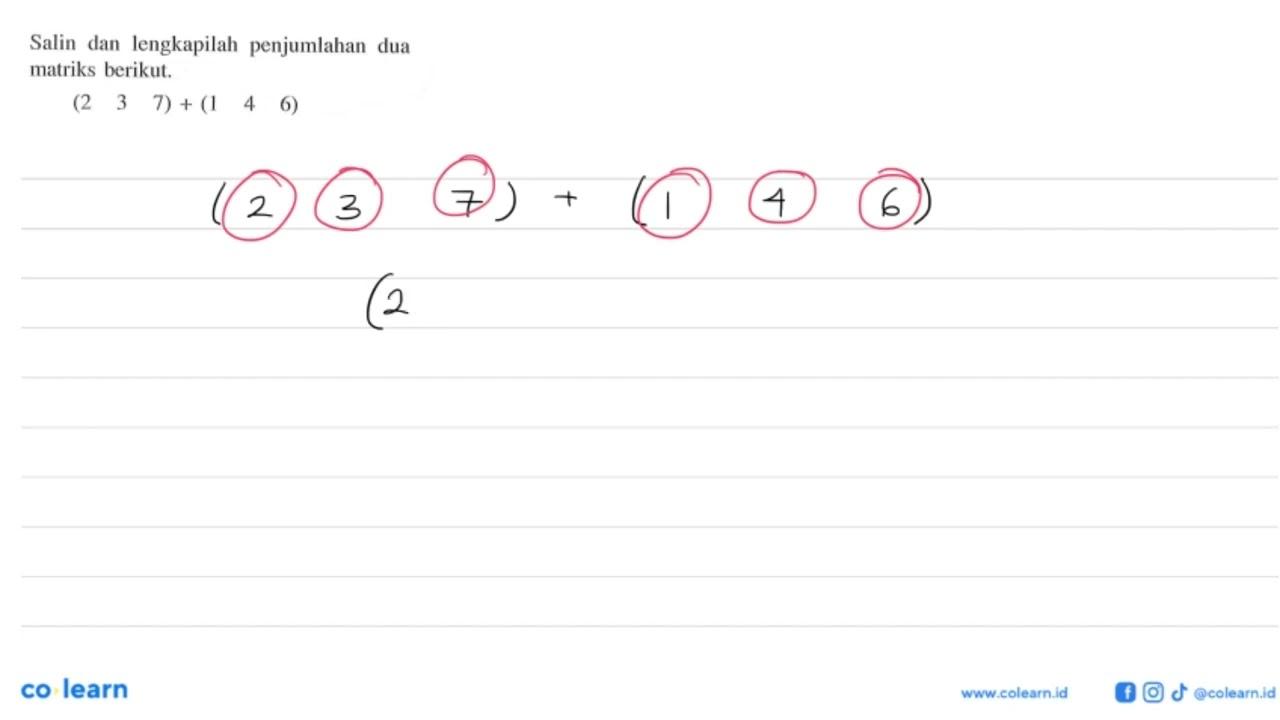 Salin dan lengkapilah penjumlahan dua matriks berikut. (2 3