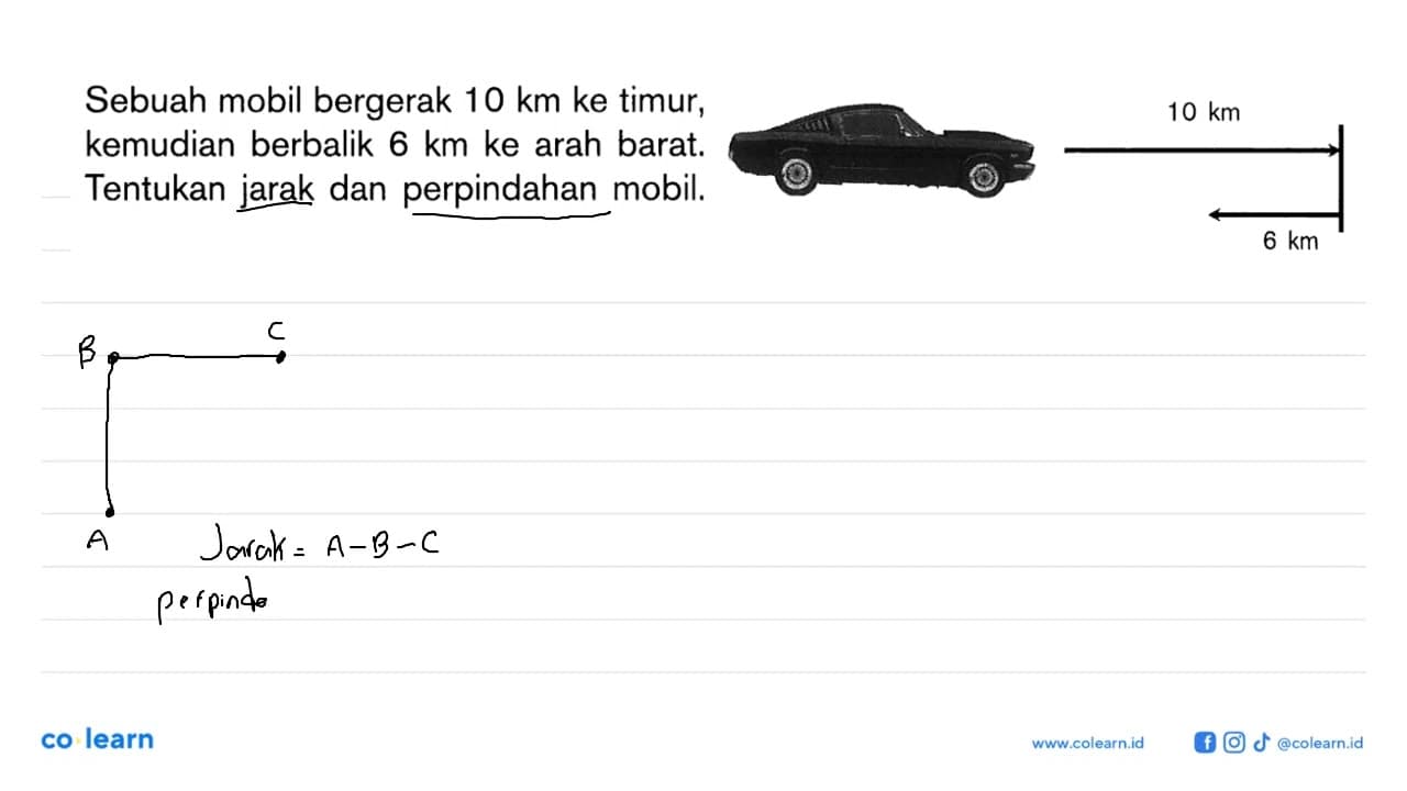 Sebuah mobil bergerak 10 km ke timur, kemudian berbalik 6