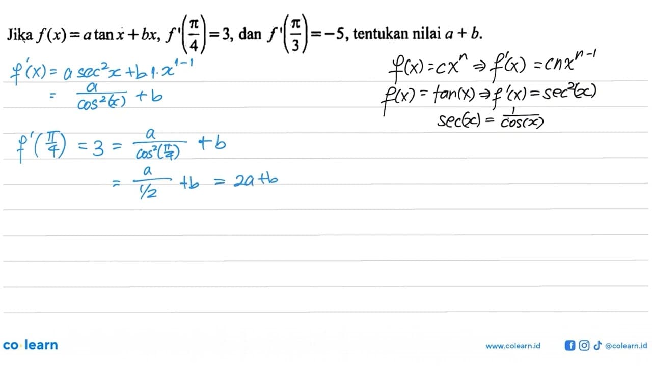 Jika f(x) = a tanx + bx, f'(pi/4) = 3, dan f'(pi/3) = -5,