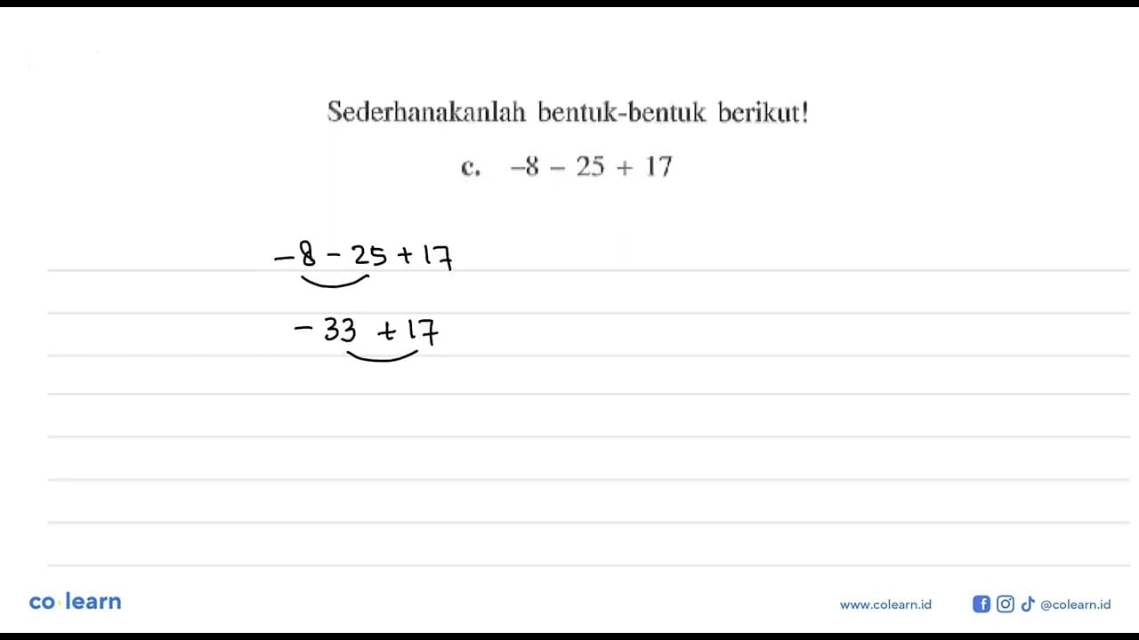 Sederhanakanlah bentuk-bentuk berikut! c. -8 - 25 + 17