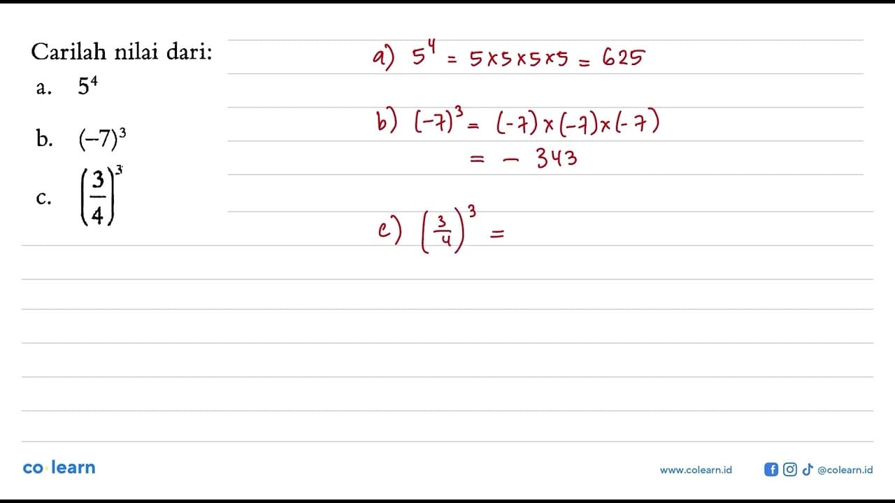 Carilah nilai dari: a. 5^4 b. (-7)^3 c. (3/4)^3