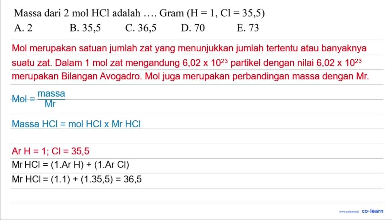 Massa dari 2 ~mol HCl adalah ... . Gram (H=1, Cl=35,5) A. 2