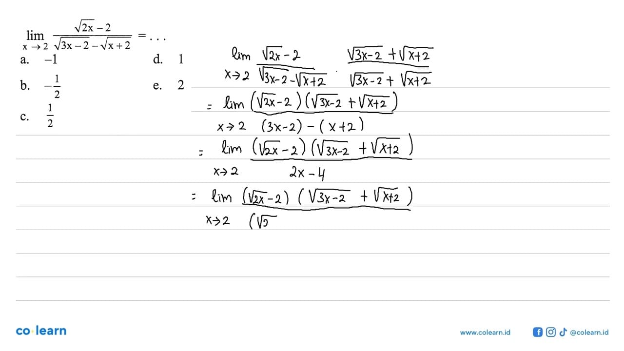 lim x -> 2 (akar(2x)-2)/(akar(3x-2)-akar(x+2)) = ....