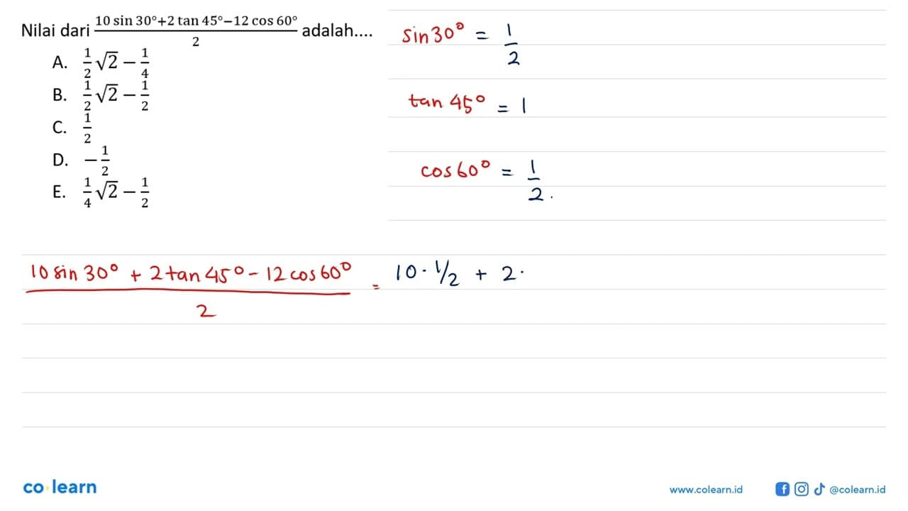 Nilai dari (10 sin 30+2 tan 45-12 cos 60/2) adalah....
