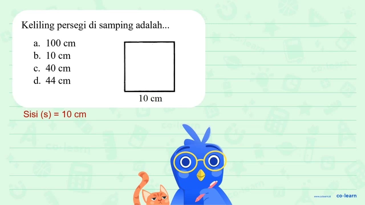 Keliling persegi di samping adalah... a. 100 cm b. 10 cm c.