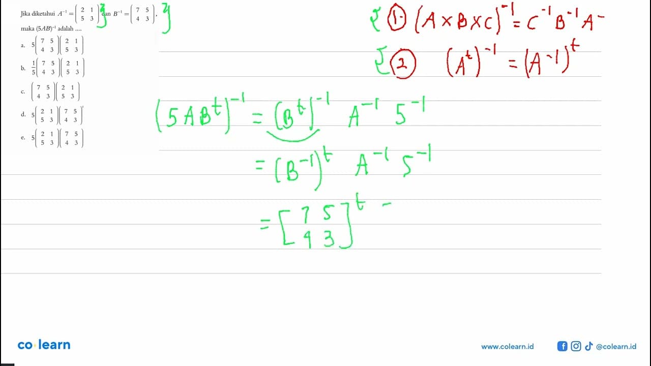 Jika diketahui A^-1=(2 1 5 3) dan B^-1=(7 5 4 3), maka