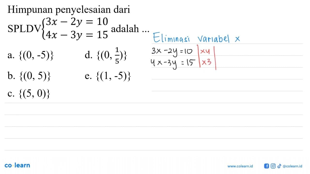 Himpunan penyelesaian dari SPLDV 3x - 2y = 10 4x - 3y = 15