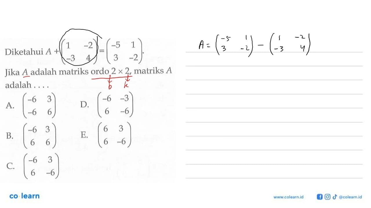 Diketahui A+(1 -2 -3 4)=(-5 1 3 -2) Jika A adalah matriks