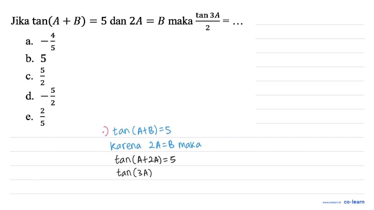 Jika tan (A+B)=5 dan 2A=B maka (tan 3A)/2=...