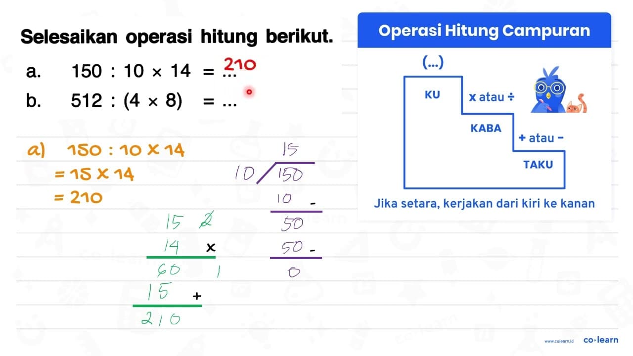 Selesaikan operasi hitung berikut. a. 150: 10 x 14=... b.